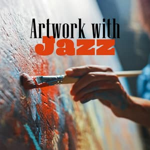 Artwork with Jazz: Relaxing Jazz Background for Being Creative While Painting - Jazz Instrumental Music Academy