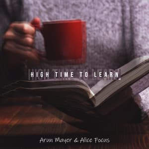 High Time to Learn: Music for Better Focus & Concentration - Arun Mayer