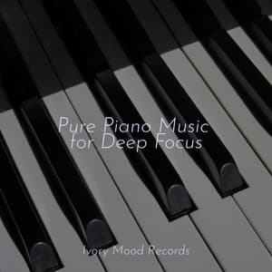 Pure Piano Music for Deep Focus - Ivory Mood