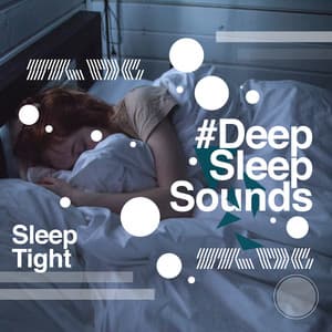 #Deep Sleep Sounds - Sleep Tight