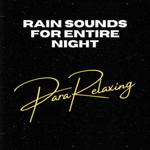 Rain Sounds For Entire Night - ParaRelaxing