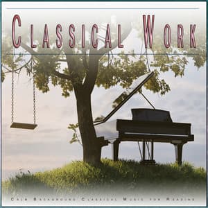 Classical Work: Calm Background Classical Music for Reading - Classical Music For Work