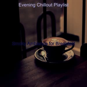 Smoky Ambiance for Breakfast - Evening Chillout Playlist