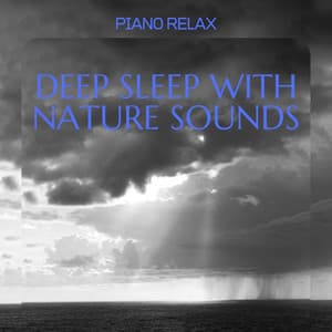 Deep Sleep with Nature Sounds - Piano Relax