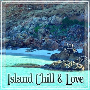 Island Chill & Love – Best Chillout Sounds for Party, Feel Holiday Bounce, Moment of Life, Deep Vibes, Tropical Sounds, Chill Out Music - Ibiza Chill Out Classics