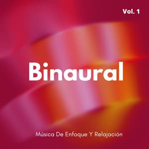 Binaural: Música De Enfoque Y Relajación Vol. 1 - Enfoque de ritmos binaurales