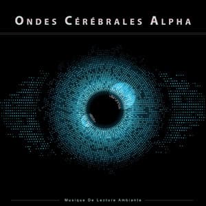 Ondes Cérébrales Alpha : Musique De Lecture Ambiante - Ondes Alpha