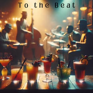 To the Beat: Bebop Rhythms and Mocktails - Cocktail Party Music Collection