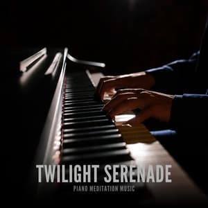Twilight Serenade: Peaceful Piano Tunes - Piano Meditation Music