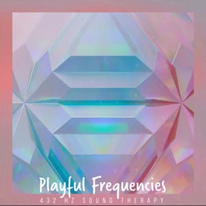 Playful Frequencies - 432 Hz Sound Therapy