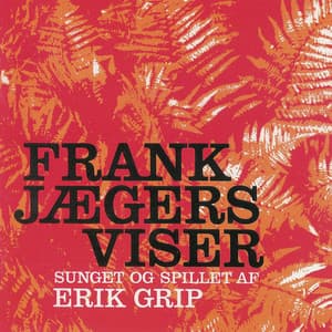 Frank Jægers Viser - Erik Grip