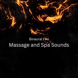 Binaural Fire: Massage and Spa Sounds - Solfeggio Frequencies Healing