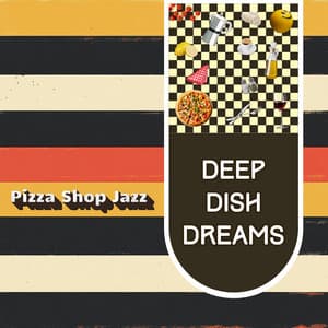 Deep Dish Dreams - Pizza Shop Jazz