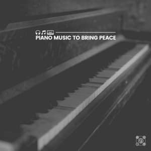 Piano Music to Bring Peace - Cinematic Piano