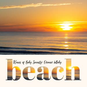 Waves of Baby Serenity: Oceanic Lullaby - Resting Baby Playlist