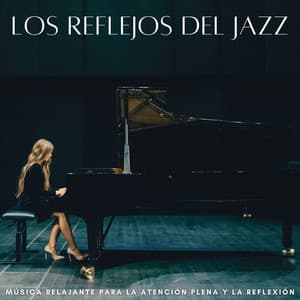 Los Reflejos Del Jazz: Música Relajante Para La Atención Plena Y La Reflexión - Cool Jazz Chill