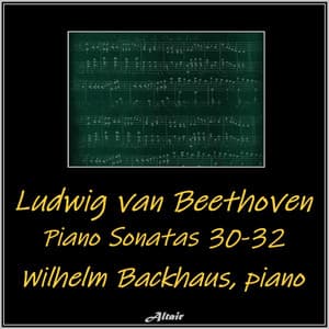 Beethoven: Piano Sonatas 30-32 - Ludwig van Beethoven