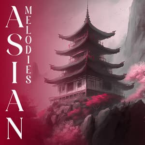 Asian Melodies: Soothing Oriental Music - Asian Traditional Music
