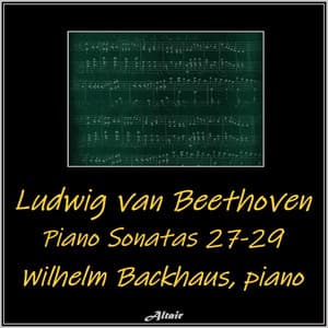 Beethoven: Piano Sonatas 27-29 - Ludwig van Beethoven