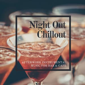 Night Out Chillout: Afterwork Instrumental Music for Bar & Cafè - Luxury Lounge Café