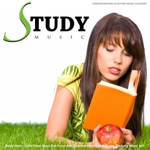 Study Music: Calm Piano Music for Focus and Concentration and Relaxing Studying Music Aid - Concentration Studying Music Academy