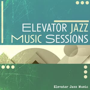 Elevator Jazz Music Sessions - Elevator Jazz Music