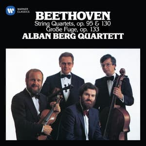 Beethoven: String Quartets, Op. 95 "Serioso", 130 & 133 - Ludwig van Beethoven