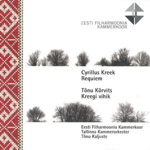 Cyrillus Kreek Requiem / Tõnu Kõrvits Kreegi vihik - Estonian Philharmonic Chamber Choir