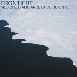 Frontière - Musique Ambiance Détente