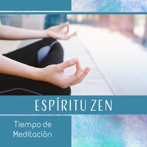 Espíritu Zen - Tiempo de Meditación, Apertura de Chakras, Relajación de Yoga, Estado Positivo & Energía - Música Zen Relajante Conjunto