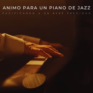 Animo Para Un Piano De Jazz: Pacificando A Un Bebé Precioso - Lista de reproducción de piano jazz de cafetería