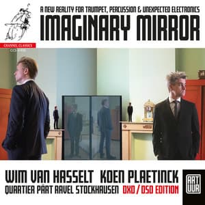 Imaginary Mirror: A New Reality for Trumpet, Percussion & Unexpected Electronics - Wim Van Hasselt