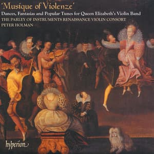 Musique of Violenze: Dances & Popular Tunes for Queen Elizabeth’s Violin Band - The Parley of Instruments