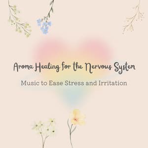 Aroma Healing for the Nervous System - Music to Ease Stress and Irritation - RelaxHealingSound