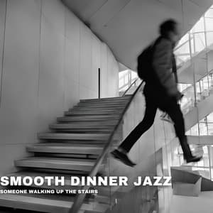 Someone Walking Up the Stairs - Smooth Dinner Jazz