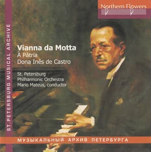 Vianna da Motta: Symphony a Patria - Dona Ines de Castro Overture - José Vianna da Motta