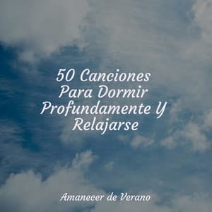 50 Canciones Para Dormir Profundamente Y Relajarse - Música para Correr