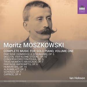 Moszkowski: Complete Music for Solo Piano, Vol. 1 - Moritz Moszkowski