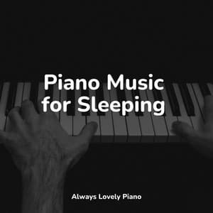 Piano Music for Sleeping - Piano: Classical Relaxation