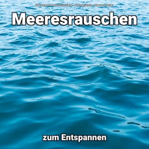 Meeresrauschen zum Entspannen - Meeresrauschen zum Einschlafen