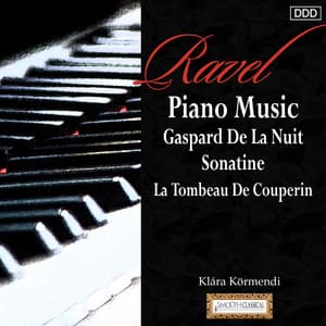 Ravel: Piano Music Gaspard De La Nuit - Sonatine - La Tombeau De Couperin - Maurice Ravel