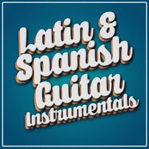 Latin & Spanish Guitar Instrumentals - Spanish Classic Guitar