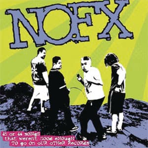 45 or 46 Songs That Weren't Good Enough to Go on Our Other Records - NOFX