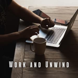 Work and Unwind: Chill Music to Boost Work-Life Balance - Work Music Playlist