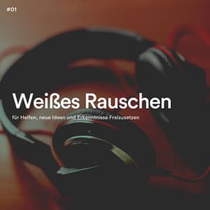 #01 Weißes Rauschen für Helfen, neue Ideen und Erkenntnisse Freizusetzen - Schlaf Hilfe