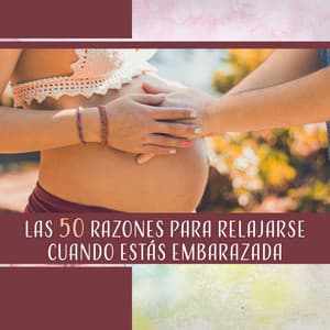 Las 50 Razones para Relajarse Cuando Estás Embarazada - Academia de Sonidos de la Naturaleza para Dormir