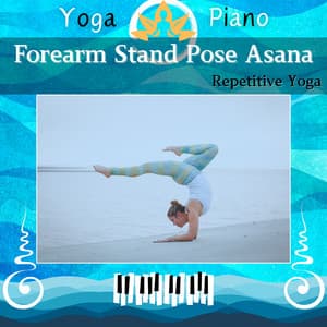 Forearm Stand Pose Asana: Repetitive Yoga - Yoga Piano