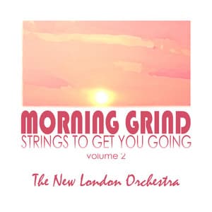 Morning Grind, Strings To Get You Going Volume Two - The New London Orchestra