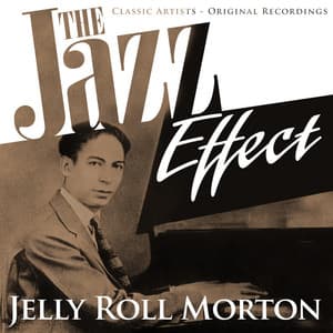 The Jazz Effect - Jelly Roll Morton - Jelly Roll Morton