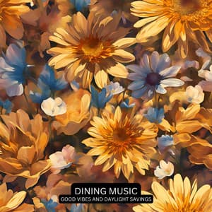 Good Vibes And Daylight Savings - Dining Music